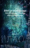 Biblical Demonology: Their Origins and Unwilling Role in Sanctification 177356434X Book Cover