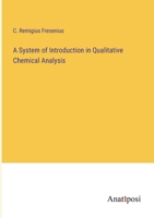 A System of Instruction in Qualitative Chemical Analysis 0548474583 Book Cover