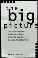 The Big Picture: The Professional Photographer's Guide to Rights, Rates & Negotiation 0898799694 Book Cover