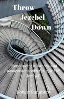 Throw Jezebel Down: “Renouncing alliances and associations with the spirit of Jezebel” (Jezebel Trilogy) 152385832X Book Cover