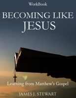 Becoming Like Jesus : Learning from Matthew's Gospel 1736272489 Book Cover