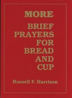 More Brief Prayers for Bread and Cup 0827223196 Book Cover