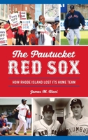 Pawtucket Red Sox: How Rhode Island Lost Its Home Team 1540251314 Book Cover