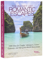 The Bucket List Romantic Escapes: 1000 Ideas for Couples' Adventures, Lovers' Getaways, and Out-of-this-World Honeymoons 0789346303 Book Cover