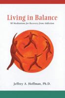 Living in Balance: 90 Meditations for Recovery from Addiction 161649087X Book Cover