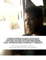 Christopher Harmason Self Taught Blues Guitar Methods and Approaches Compact Version 1491217650 Book Cover