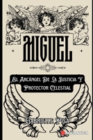 Miguel: El Arcángel De La Justicia Y Protector Celestial B0CH2931JQ Book Cover