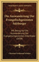 Die Auswanderung Der Evangelischgesinnten Salzburger: Mit Bezug Auf Die Auswanderung Der Evangelischgesinnten Zillerthaler (1838) 1161068066 Book Cover