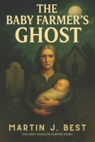 The Baby Farmer's Ghost: A Carolyn Hunter Story B0BQY4MVD2 Book Cover