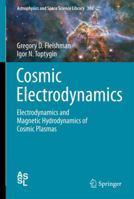 Cosmic Electrodynamics: Electrodynamics and Magnetic Hydrodynamics of Cosmic Plasmas 1461457815 Book Cover
