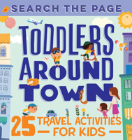 Search the Page Toddlers Around Town: 25 Travel Activities for Kids 1648761305 Book Cover