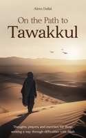 On the Path to Tawakkul: Thoughts, prayers, and exercises for those seeking a way through difficulties with Allah B0FJ79WDKT Book Cover