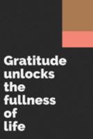 Gratitude unlocks the fullness of life: Develop the habit of being grateful. Positive affirmations for happiness and success and confidence  (the law ... gift for yourself, friends,  and family. 1691906239 Book Cover
