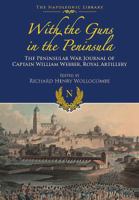 With Guns to the Peninsula: The Peninsular War Journal of Captain William Webber, Royal Artillery 1473882575 Book Cover