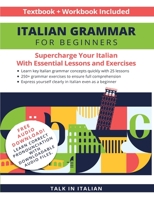 Italian Grammar for Beginners Textbook + Workbook Included: Supercharge Your Italian with Essential Lessons and Exercises 1684893208 Book Cover