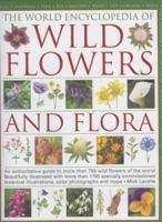 The World Encyclopedia of Wild Flowers and Flora: An authorative guide to more than 750 wild flowers of the world. Beautifully illustrated with over 1750 ... watercolours, photographs and maps 0754814963 Book Cover