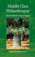 Middle Class Philanthropist: How Anyone Can Leave a Legacy 0989808203 Book Cover