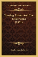 Touring Alaska and the Yellowstone 116580591X Book Cover