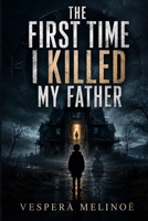 The First Time I killed My Father B0HGLHJYB1 Book Cover