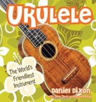 Ukulele: The World's Friendliest Instrument 1423603699 Book Cover
