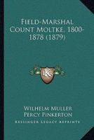 Field-Marshal Count Moltke, 1800-1878 1104127040 Book Cover