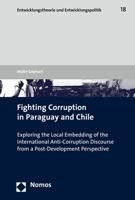 Fighting Corruption in Paraguay and Chile: Exploring the Local Embedding of the International Anti-Corruption Discourse from a Post-Development Perspe 3848729571 Book Cover