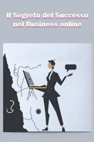Il Segreto del Successo nel Business online: Strategie, tattiche e mentalità vincente B0BZF8XK47 Book Cover