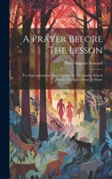 A Prayer Before The Lesson: For Superintendents And Teachers In The Sunday-school And In The Quiet Hour At Home 1020955201 Book Cover