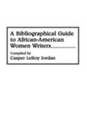 A Bibliographical Guide to African-American Women Writers: (Bibliographies and Indexes in Afro-American and African Studies) 0313276331 Book Cover