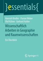 Wissenschaftlich Arbeiten in Geographie und Raumwissenschaften: Ein Überblick (essentials) 3658256303 Book Cover