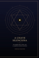 A Chave Silenciosa: Um manifesto sobre o sonho, o éter e a arquitetura oculta da consciência (Portuguese Edition) B0HGNDGC4X Book Cover