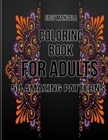 Easy Mandala Coloring Book for adults 50 Amazing Patterns: Adults Coloring Book for Beginners, Seniors and people with low vision : Relaxation ... 50 Fun, Simple, and Relaxing Coloring Pages B08X63DXH6 Book Cover