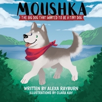 Moushka, the Big Dog That Wanted to Be a Tiny Dog 1735595500 Book Cover