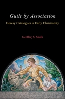 Guilt by Association: Heresy Catalogues in Early Christianity 0199386781 Book Cover