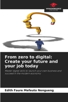 From zero to digital: Create your future and your job today 6209535119 Book Cover