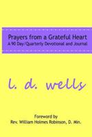 Prayers from a Grateful Heart: A 90 Day Quarterly Devotional 0692049045 Book Cover