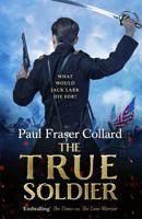 The True Soldier (Jack Lark, Book 6): A Gripping Military Adventure of a Roguish British Soldier and the American Civil War 1472239067 Book Cover