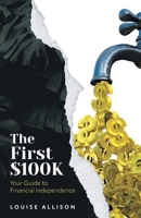The First $100k: Your Guide to Financial Independence 103832498X Book Cover