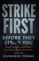 Strike First before they Strike You: Outwit, Outfight, and Outlast Every Enemy Before They Attack B0FJ2QGTHQ Book Cover