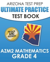 ARIZONA TEST PREP Ultimate Practice Test Book AzM2 Mathematics Grade 4: Includes 8 Complete AzM2 Mathematics Assessments 1711339555 Book Cover