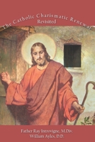 The Catholic Charismatic Renewal, Revisited B0DSTT1SXX Book Cover