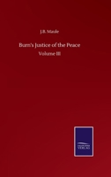 Burn's Justice of the Peace: Volume III 3846059730 Book Cover