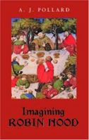 Imagining Robin Hood: The Late Medieval Stories in Historical Context 0415404932 Book Cover