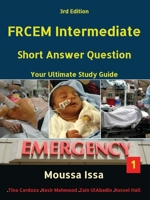 FRCEM INTERMEDIATE: Short Answer Question Third Edition, Volume 1 in Full Colour 1999957598 Book Cover