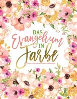 Das Evangelium in Farbe: Ein christliches Ausmalbuch für Erwachsene: Ein einzigartiges religiöses Buch mit 43 Bibelversen zum Ausmalen (German Edition) 164520040X Book Cover