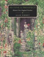 So Fine a Prospect: Historic New England Gardens (Library of New England) 0874517745 Book Cover