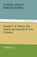 Samuel F.B Morse His Letters and Journals Volume I 3842449089 Book Cover