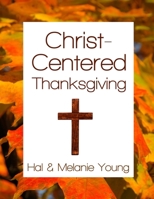Christ-Centered Thanksgiving 1938554094 Book Cover