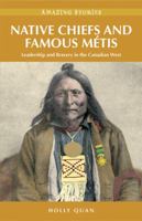 Native Chiefs and Famous Metis: Leadership and Bravery in the Canadian West (Amazing Stories) 1551539659 Book Cover