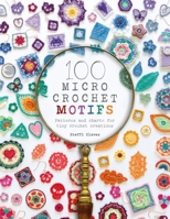 100 Micro Crochet Motifs : Patterns and Charts for Tiny Crochet Creations 1446308391 Book Cover